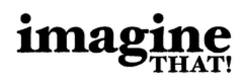 imagine THAT! Logo (EUIPO, 16.12.2004)