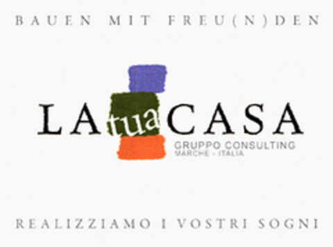 BAUEN MIT FREU(N)DEN
LA tua CASA
GRUPPO CONSULTING
MARCHE - ITALIA
REALIZZIAMO I VOSTRI SOGNI Logo (EUIPO, 06.04.2010)