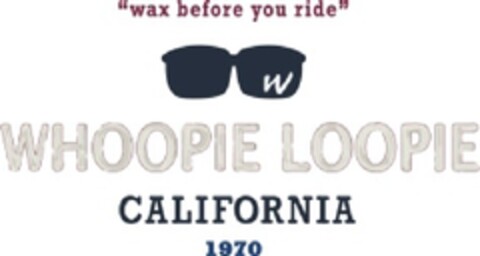 "WHOOPIE LOOPIE WAX BEFORE YOU RIDE CALIFORNIA 1970" Logo (EUIPO, 28.05.2010)
