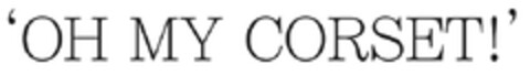 'OH MY CORSET!' Logo (EUIPO, 11/02/2011)