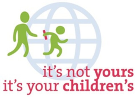 it's not yours it's your children's Logo (EUIPO, 06.03.2017)