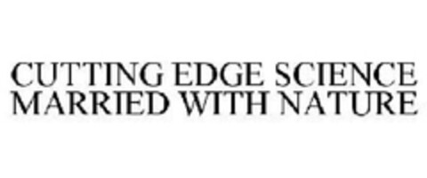 CUTTING EDGE SCIENCE MARRIED WITH NATURE Logo (EUIPO, 15.04.2010)