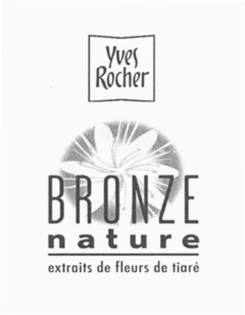 Yves Rocher BRONZE nature extraits de fleurs de tiaré Logo (EUIPO, 20.09.2004)