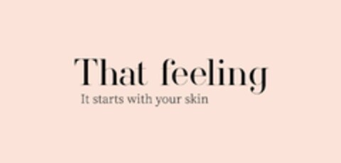 THAT FEELING IT STARTS WITH YOUR SKIN Logo (EUIPO, 21.06.2021)