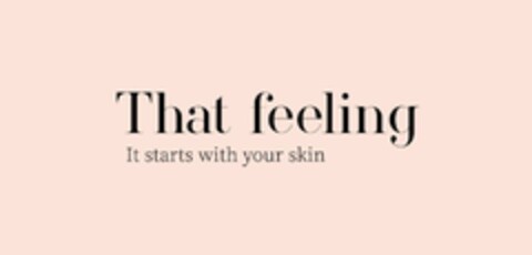 THAT FEELING IT STARTS WITH YOUR SKIN Logo (EUIPO, 06/21/2021)