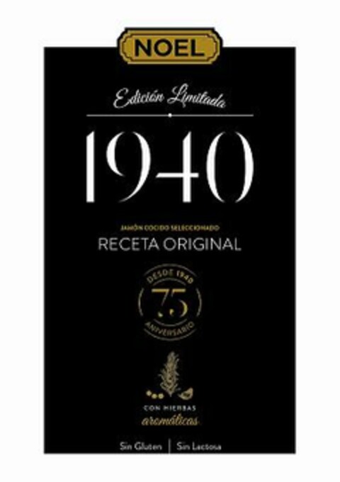 NOEL 1940 EDICIÓN LIMITADA 1940 JÁMON COCIDO SELECIONADO RECETA ORIGINAL DESDE 1940 75 ANIVERSARIO CON HIERBAS AROMATICAS SIN GLUTE SIN LACTOSA Logo (EUIPO, 12.02.2014)