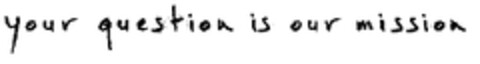 your question is our mission Logo (EUIPO, 26.11.1999)