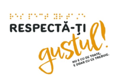 RESPECTĂ-ȚI gustul! NU E CU DE TOATE, E DOAR CU CE TREBUIE. Logo (EUIPO, 02/17/2022)