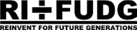 RI+FUDG REINVENT FOR FUTURE GENERATIONS Logo (EUIPO, 06.06.2009)