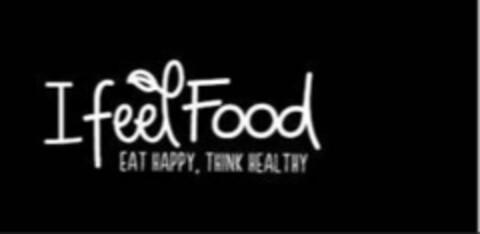 I FEEL FOOD, EAT HAPPY THINK HEALTHY Logo (EUIPO, 26.03.2020)
