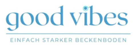 good vibes EINFACH STARKER BECKENBODEN Logo (EUIPO, 25.09.2023)