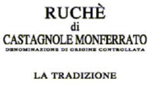 RUCHÈ di CASTAGNOLE MONFERRATO DENOMINAZIONE DI ORIGINE CONTROLLATA LA TRADIZIONE Logo (EUIPO, 06/19/2009)