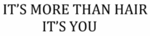 IT'S MORE THAN HAIR  IT'S YOU Logo (EUIPO, 12/14/2021)