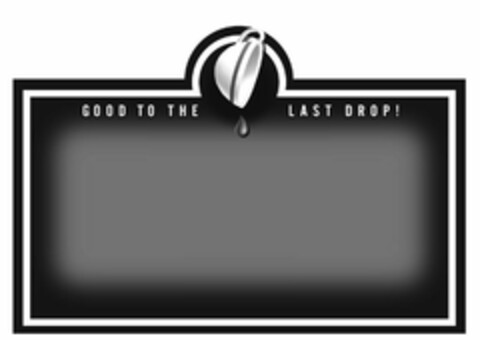 GOOD TO THE LAST DROP! Logo (EUIPO, 21.11.2007)