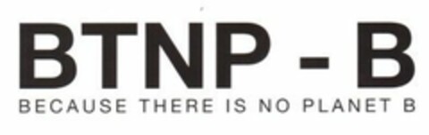 BTNP-B BECAUSE THERE IS NO PLANET B Logo (EUIPO, 22.06.2018)