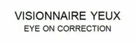 VISIONNAIRE YEUX EYE ON CORRECTION Logo (EUIPO, 16.10.2015)