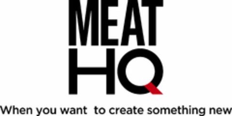 MEAT HQ When you want to create something new Logo (EUIPO, 15.12.2020)