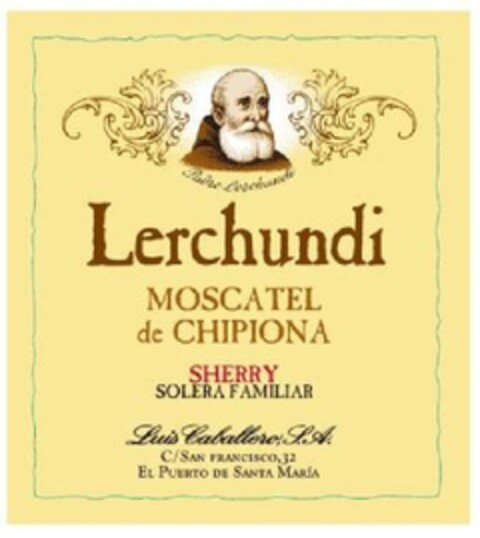 Lerchundi
MOSCATEL de CHIPIONA 
Sherry SOLERA FAMILIAR 
Luis Caballero, S.A. C/ San Francisco, 32 
El Puerto de Santa María Logo (EUIPO, 03/14/2011)