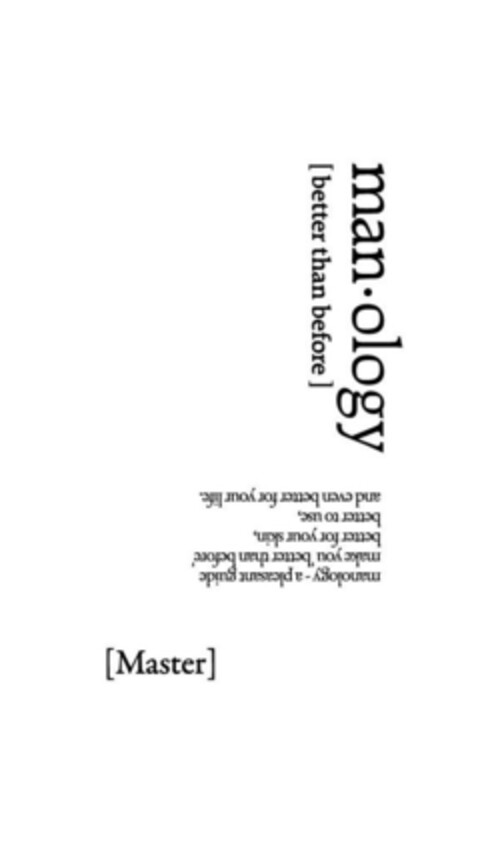 man.ology [better than before] manology - a pleasant guide make you 'better than before' better for your skin, better to use, and even better for your life. [Master] Logo (EUIPO, 09/13/2018)