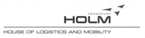 HOLM FRANKFURT HOUSE OF LOGISTICS AND MOBILITY Logo (EUIPO, 22.03.2013)