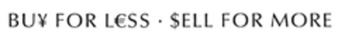 BU¥ FOR L€SS . $ELL FOR MORE Logo (EUIPO, 09/13/2004)