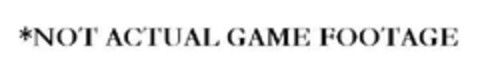 NOT ACTUAL GAME FOOTAGE Logo (EUIPO, 06/10/2011)