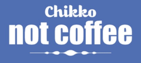 Chikko not coffee Logo (EUIPO, 03.05.2021)