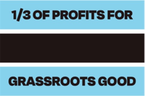 1/3 OF PROFITS FOR GRASSROOTS GOOD Logo (EUIPO, 08/16/2021)