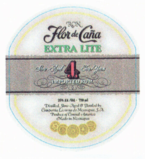 RON Flor de Caña EXTRA LITE Slow Aged 4 Four Years IMPORTED RUM 35% Alc./Vol - 750 ml. Distilled, Slow Aged & Bottled by Compañía Licorera de Nicaragua, S.A. Product of Central América Made in Nicaragua Logo (EUIPO, 25.09.2000)