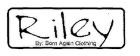 Riley By: Born Again Clothing Logo (EUIPO, 15.09.2005)