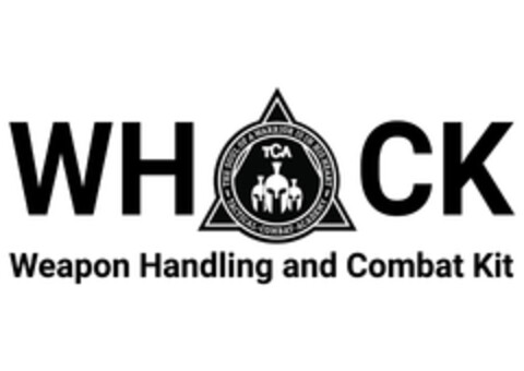 WHACK Weapon Handling and Combat Kit THE SOUL OF A WARRIOR IS IN HIS HEART TCA TACTICAL COMBAT ACADEMY Logo (EUIPO, 03/22/2022)