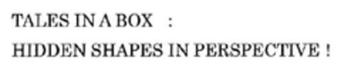 TALES IN A BOX :
HIDDEN SHAPES IN PERSPECTIVE ! Logo (EUIPO, 04.06.2010)