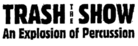 TRASH THE SHOW An Explosion of Percussion Logo (EUIPO, 07/31/2000)