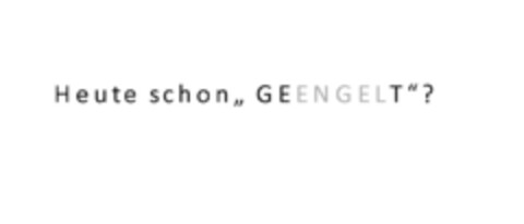 Heute schon GEENGELT Logo (EUIPO, 17.09.2013)