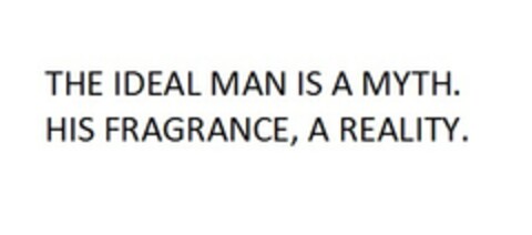 THE IDEAL MAN IS A MYTH. HIS FRAGRANCE, A REALITY. Logo (EUIPO, 07.10.2014)