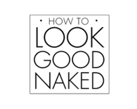 HOW TO LOOK GOOD NAKED Logo (EUIPO, 12.06.2007)