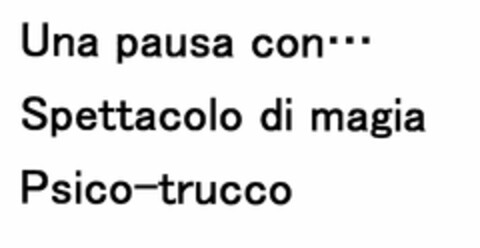 Una pausa con...
Spettacolo di magia
Psico-trucco Logo (EUIPO, 04/28/2009)