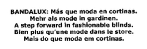 BANDALUX: Más que moda en cortinas. Mehr als mode in gardinen. A step forward in fashionable blinds. Bien plus qu'une mode dans le store. Mais do que moda em cortinas. Logo (EUIPO, 24.11.2003)