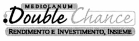Double Chance MEDIOLANUM RENDIMENTO E INVESTIMENTO, INSIEME Logo (EUIPO, 07/17/2008)