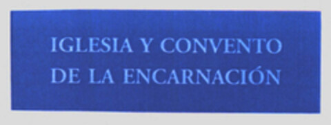 IGLESIA Y CONVENTO DE LA ENCARNACIÓN Logo (EUIPO, 30.11.2009)