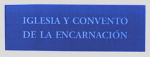 IGLESIA Y CONVENTO DE LA ENCARNACIÓN Logo (EUIPO, 11/30/2009)