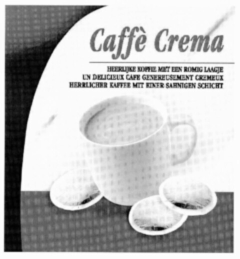 Caffè Crema HEERLIJKE KOFFIE MET EEN ROMIG LAAGJE UN DELICIEUX CAFE GENEREUSEUMENT CREMEUX HERRLICHER KAFFEE MIT EINER SAHNIGEN SCHICHT Logo (EUIPO, 10/17/2002)