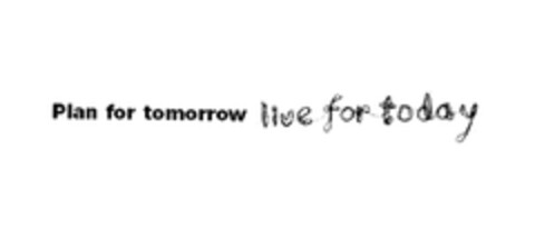 Plan for tomorrow live for today Logo (EUIPO, 29.10.2004)