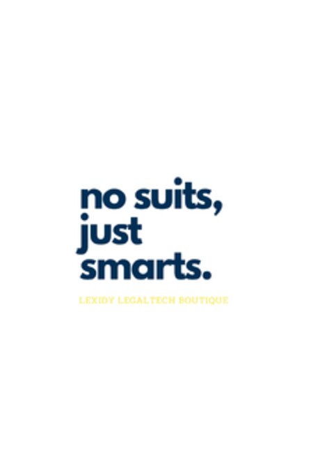 NO SUITS, JUST SMARTS. LEXIDY LEGALTECH BOUTIQUE Logo (EUIPO, 05/03/2022)