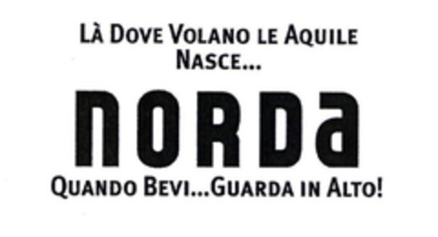 LÀ DOVE VOLANO LE AQUILE NASCE... NORDA QUANDO BEVI...GUARDA IN ALTO! Logo (EUIPO, 02/16/2004)