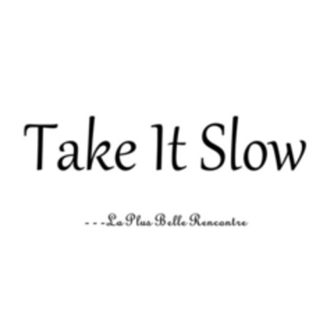 Take It Slow La Plus Belle Rencontre Logo (EUIPO, 23.01.2018)