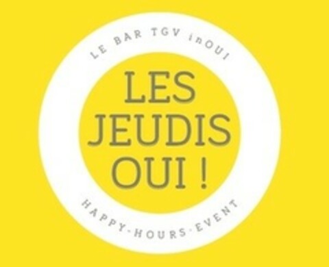 LES JEUDIS OUI! LE BAR TGV in OUI HAPPY-HOURS EVENT Logo (EUIPO, 22.01.2019)