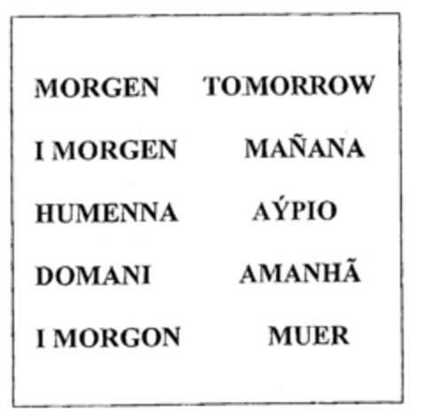 MORGEN TOMORROW I MORGEN MAÑANA HUMENNA AÝPIO DOMANI AMANHA I MORGON MUER Logo (EUIPO, 02/18/1999)