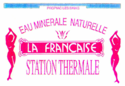 LA FRANÇAISE STATION THERMALE EAU MINERALE NATURELLE PROPIAC LES BAINS Logo (EUIPO, 09.04.1999)