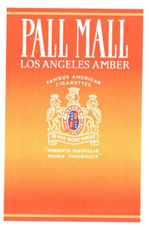 PALL MALL LOS ANGELES AMBER FAMOUS AMERICAN CIGARETTES IN HOC SIGNO VINCES "WHEREVER PARTICULAR PEOPLE CONGREGATE" Logo (EUIPO, 02/05/2004)